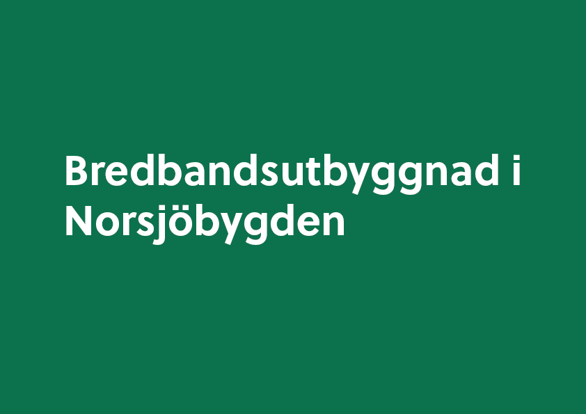 Grön bakgrund med vit text "bredbandsutbyggnad i Norsjöbygden"